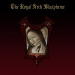 THE ROYAL ARCH BLASPHEME - The Royal Arch Blaspheme (CD)